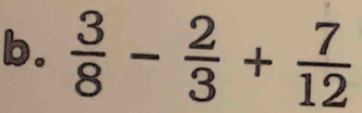  3/8 - 2/3 + 7/12 