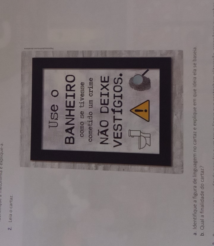 metonímia é explique-a. 
2. Leia o cartaz. 
a. Identifique a figura de linguagem no cartaz e explique em que ideia ela se baseia. 
b. Qual a finalidade do cartaz?