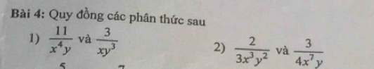 Quy đồng các phân thức sau 
1)  11/x^4y  và  3/xy^3 
2)  2/3x^3y^2  và  3/4x^7y 
5