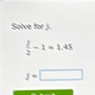 Solve for j.
 1/2 -1=1.45
j=□