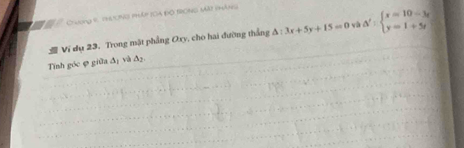 8 9 phơng pháp tCa đồ trong Màt pháng 
Ví dụ 23, Trong mặt phẳng Oxy, cho hai đường thẳng A : 3x+5y+15=0 và △ ':beginarrayl x=10-3t y=1+5tendarray.
Tính góc ợ giữa △ _1 yà △ _2,