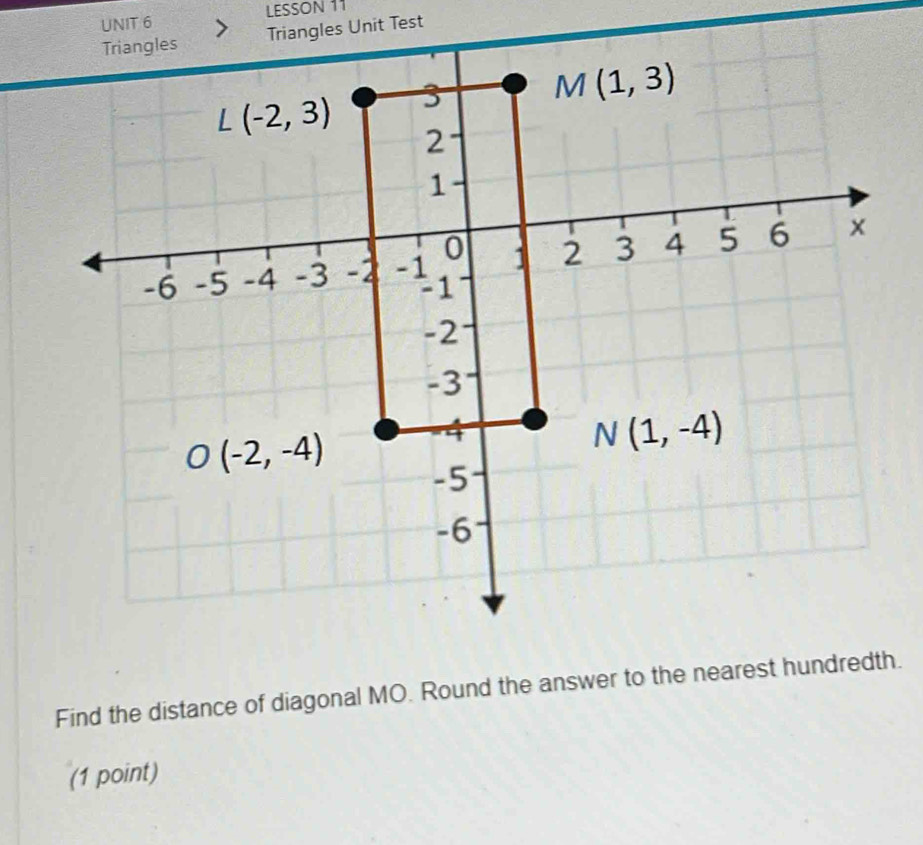 LESSON 11
Find the distance of diagonal MO. Round the answer to the nearest hundredth.
(1 point)