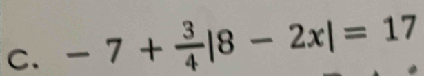 -7+ 3/4 |8-2x|=17