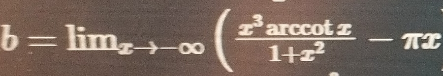 b=lim_xto -∈fty ( x^3arccos x/1+x^2 -π x