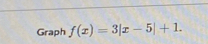 Graph f(x)=3|x-5|+1.