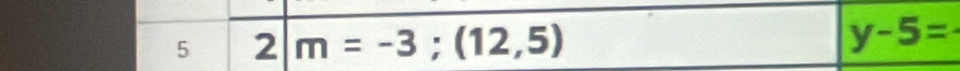 5 2 m=-3;(12,5) y-5=