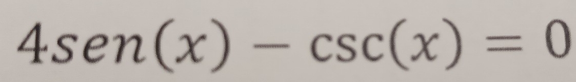 4sen(x)-csc (x)=0