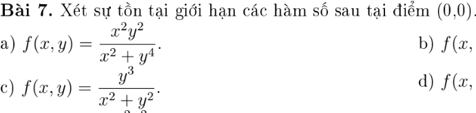 Xét sự tồn tại giới hạn các hàm số sau tại điểm (0,0)
a) f(x,y)= x^2y^2/x^2+y^4 . 
b) f(x, 
c) f(x,y)= y^3/x^2+y^2 . 
d) f(x,