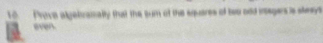 Prove algelramally that the sum of the squares of two odd inegers is skways 
even.