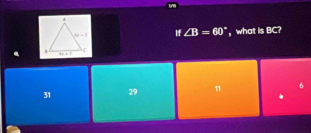 7/13
If ∠ B=60° , what is BC?
Q
11
6
31
29