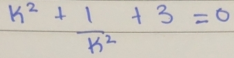 k^2+ 1/k^2 +3=0