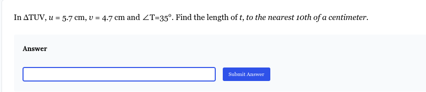 Solved: In TUV, u=5.7cm, upsilon =4.7cm and ∠ T=35°. Find the length of ...