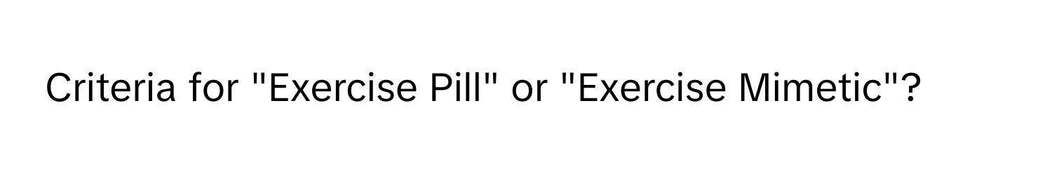 Criteria for "Exercise Pill" or "Exercise Mimetic"?