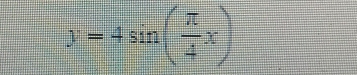 y=4sin ( π /4 x)