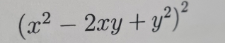 (x^2-2xy+y^2)^2