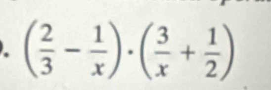 ( 2/3 - 1/x )· ( 3/x + 1/2 )