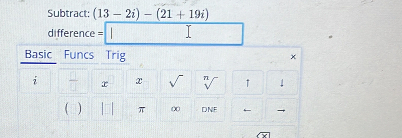 Subtract: (13-2i)-(21+19i)
difference =□