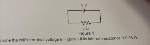 Figure 1 
rmine the cell's terminal voltage in Figure 1 if its internal resistance is 0.05 Ω.