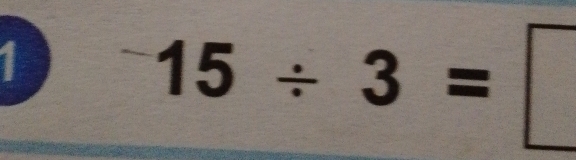 is
15/ 3=□