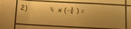 2) × (- ) =