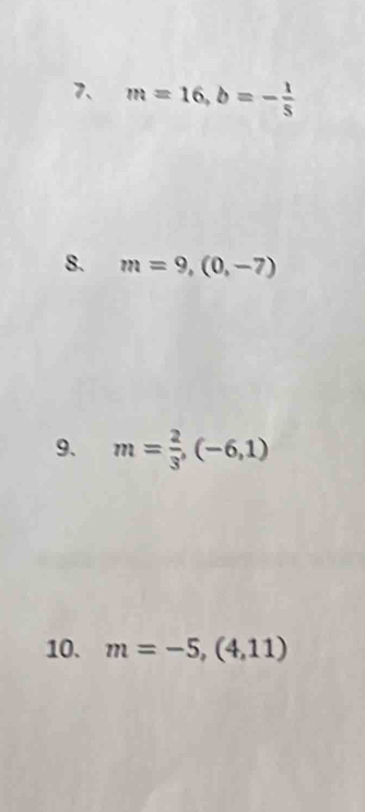 m=16, b=- 1/5 
8. m=9,(0,-7)
9、 m= 2/3 , (-6,1)
10. m=-5,(4,11)