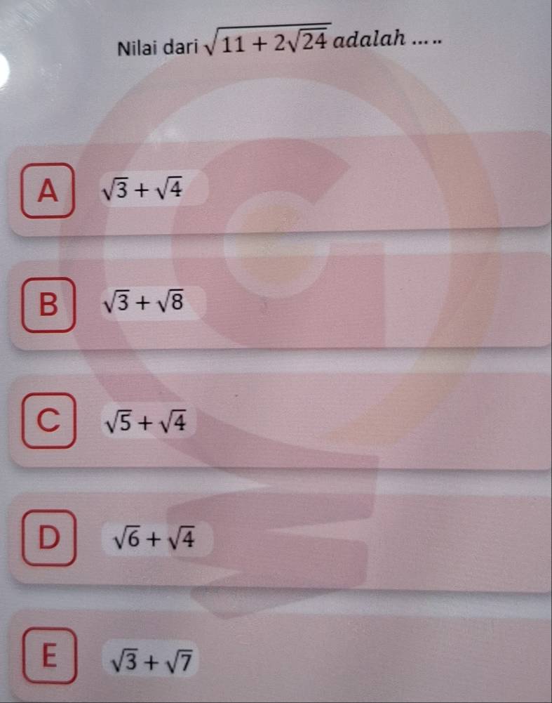 Nilai dari sqrt(11+2sqrt 24) adalah ... ..
A sqrt(3)+sqrt(4)
B sqrt(3)+sqrt(8)
C sqrt(5)+sqrt(4)
D sqrt(6)+sqrt(4)
E sqrt(3)+sqrt(7)