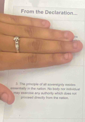 From the Declaration... 
he 
3. The principle of all sovereignty resides 
essentially in the nation. No body nor individual 
may exercise any authority which does not 
proceed directly from the nation.