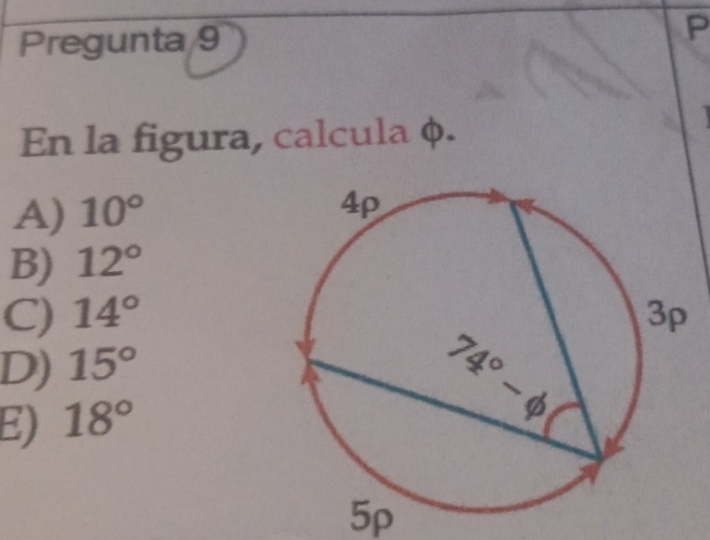 Pregunta 9 P
En la figura, calcula φ.
A) 10°
B) 12°
C) 14°
D) 15°
E) 18°
5p