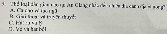 Thể loại dân gian nào tại An Giang nhắc đến nhiều địa danh địa phương?
A. Ca dao và tục ngữ
B. Giai thoại và truyền thuyết
C. Hát ru và lý
D. Vè và hát bội