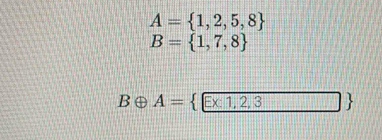 A= 1,2,5,8
B= 1,7,8
Boplus A= □ * 1,2,3 □ 