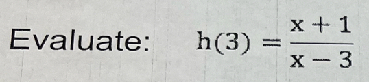 Evaluate: h(3)= (x+1)/x-3 