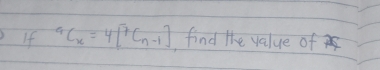 If^9C_x=4[^7C_n-1] find the value of