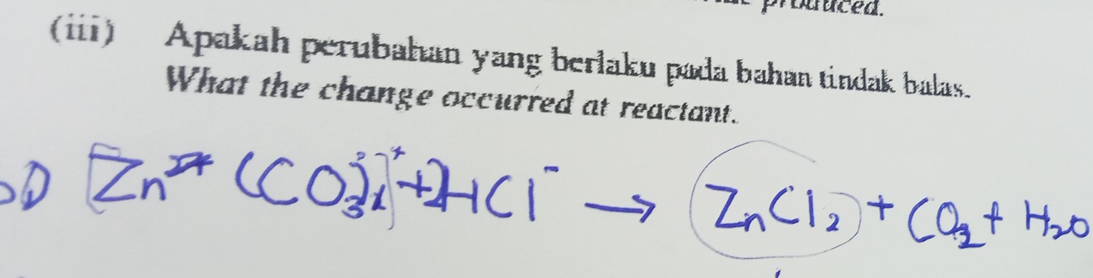 bruced. 
(ii) Apakah perubahan yang berlaku pada bahan tindak balas. 
What the change occurred at reactant.