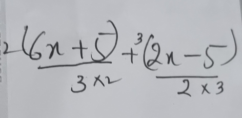 2 frac (6x+5)^33x^2+ ((2x-5))/2x^3 