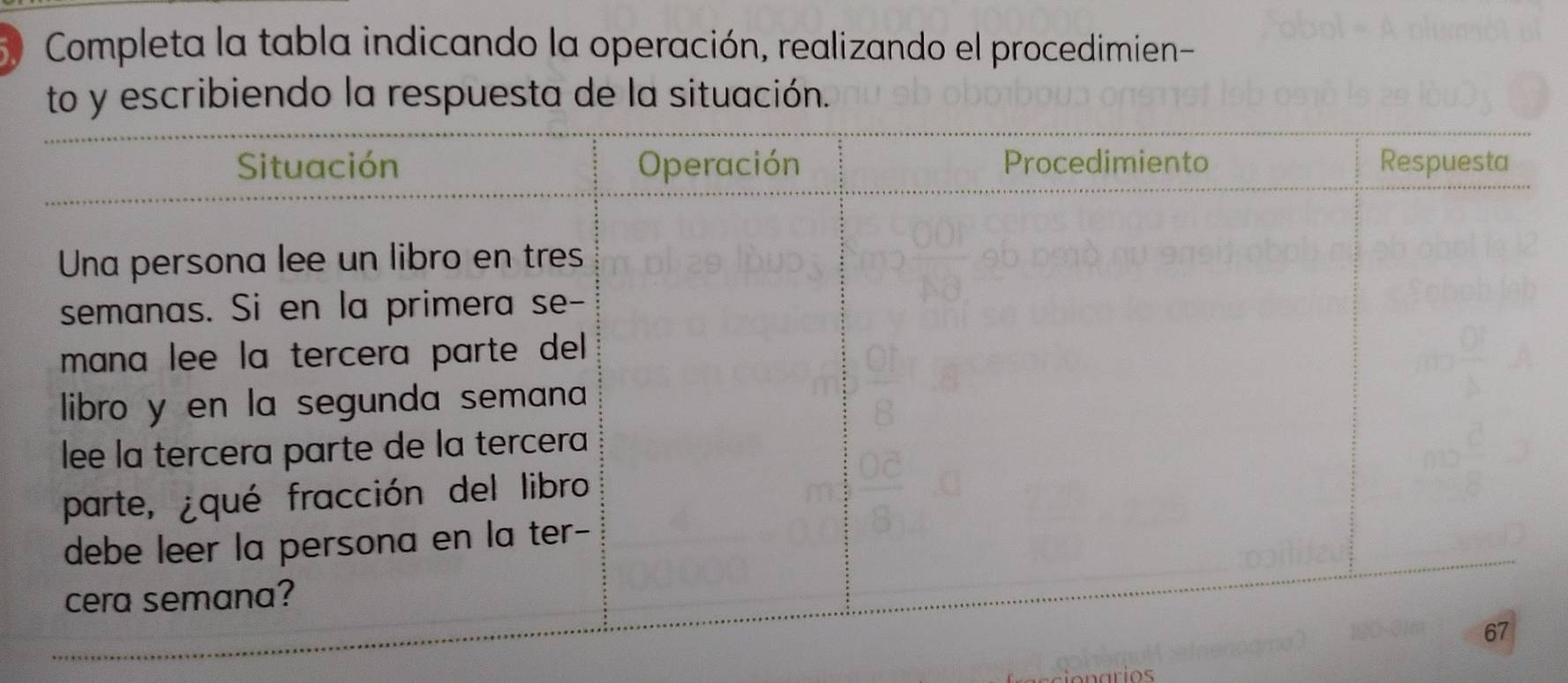 Completa la tabla indicando la operación, realizando el procedimien 
to y escribiendo la respuesta de la situación. 
arios