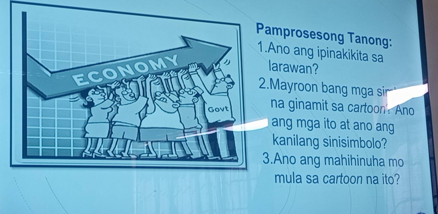 amprosesong Tanong: 
.Ano ang ipinakikita sa 
larawan? 
.Mayroon bang mga sir 
na ginamit sa cartoon: Ano 
ang mga ito at ano ang 
kanilang sinisimbolo? 
3.Ano ang mahihinuha mo 
mula sa cartoon na ito?