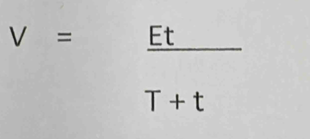 V= Et/- 
T+t