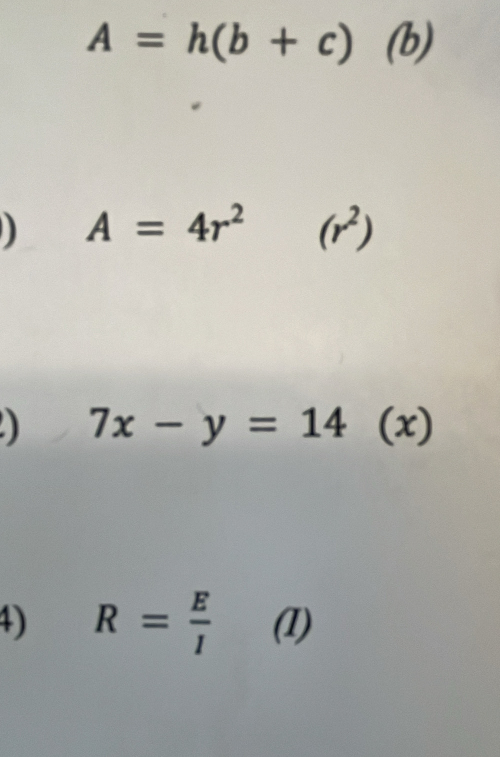 A=h(b+c)(b)
A=4r^2(r^2)
)
7x-y=14(x)
R= E/I 
4) (1)