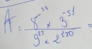 A = (8^(35)* 3^(-51))/9^(25)* 2^(220) =