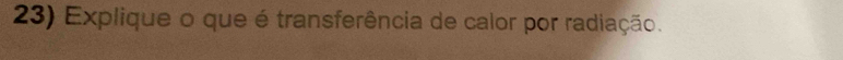 Explique o que é transferência de calor por radiação.