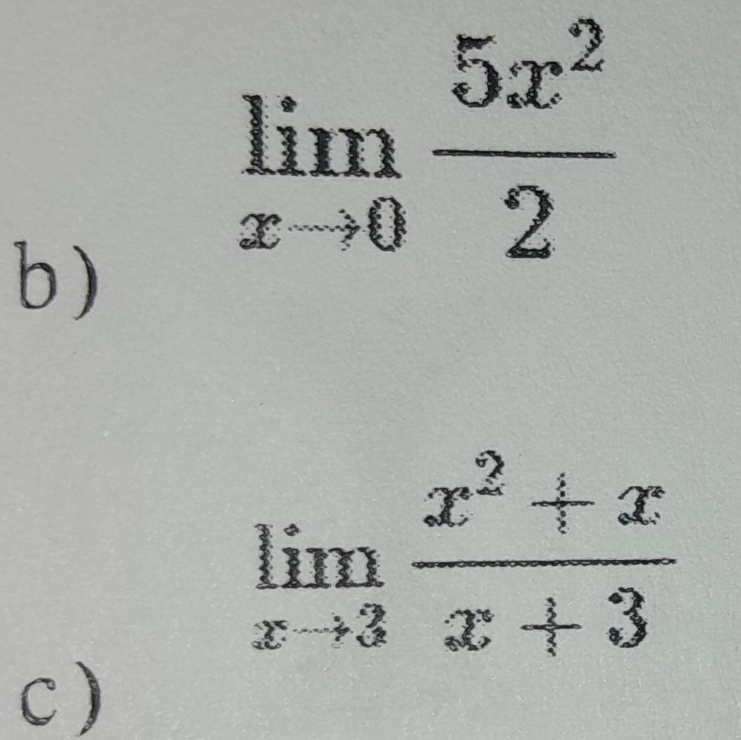 limlimits _xto 0 5x^2/2 
b)
limlimits _xto 3 (x^2+x)/x+3 
c )