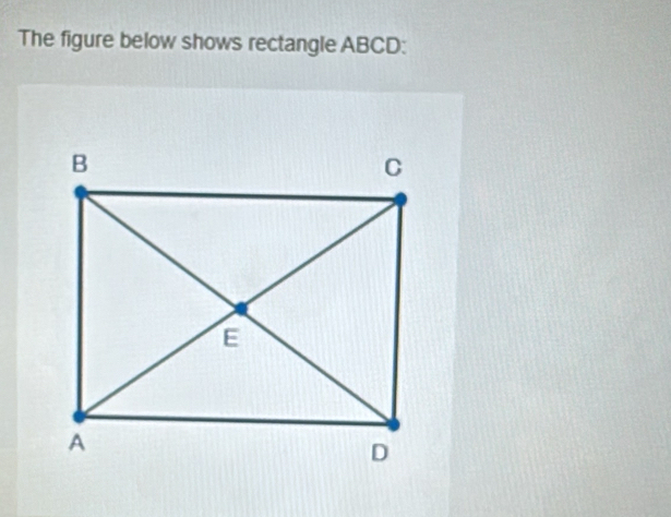 The figure below shows rectangle ABCD :