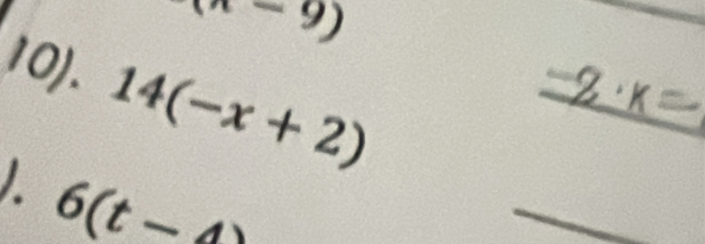 (n-9)
10). 14(-x+2)
6(t-4)