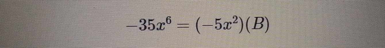 -35x^6=(-5x^2)(B)