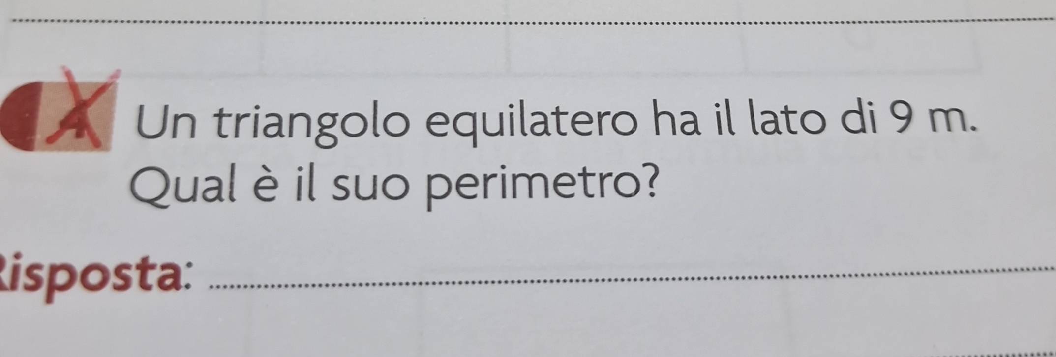 Un triangolo equilatero ha il lato di 9 m. 
Qual èil suo perimetro? 
isposta:_