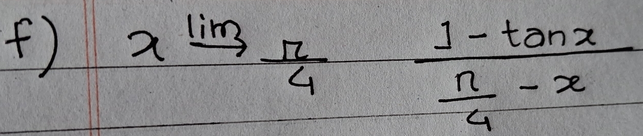 ()
limlimits _xto  π /4  frac 1-tan x n/4 -x