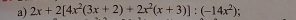 2x+2[4x^2(3x+2)+2x^2(x+3)]:(-14x^2)