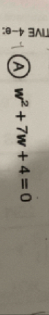 A w^2+7w+4=0