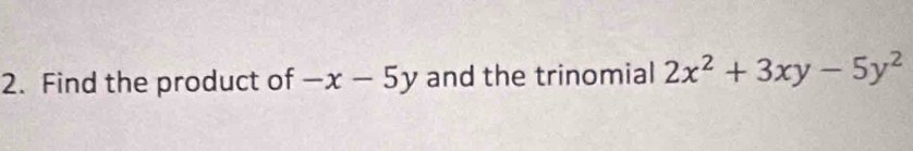 Find the product of -x-5y and the trinomial 2x^2+3xy-5y^2