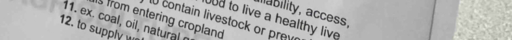 illability, access, 
11. ex. coal, oil, natural o is from entering cropland U contain livestock or prev Ud to live a healthy live 
12. to supply w